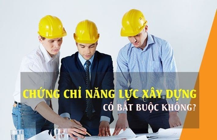 chung-chi-nang-luc-xay-dung-co-bat-buoc-khong